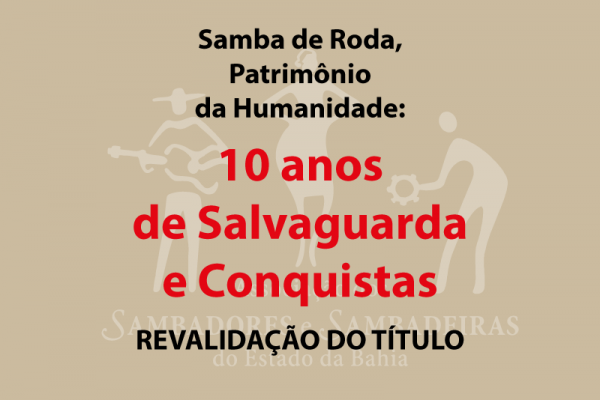 PROJETO SAMBA DE RODA, PATRIMÔNIO IMATERIAL DA HUMANIDADE: 15 ANOS DE SALVAGUARDA E CONQUISTAS - REVALIDAÇÃO DO TITULO